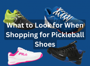 What to Look for When Shopping for Pickleball Shoes